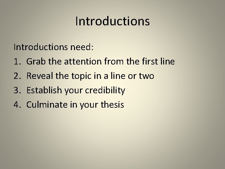 Introductions need: 1. Grab the attention from the first line 2. Reveal the topic