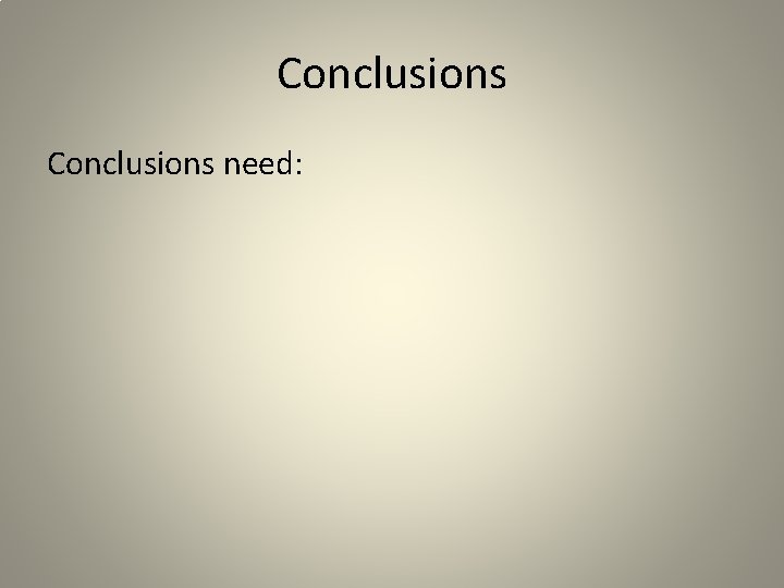 Conclusions need: 
