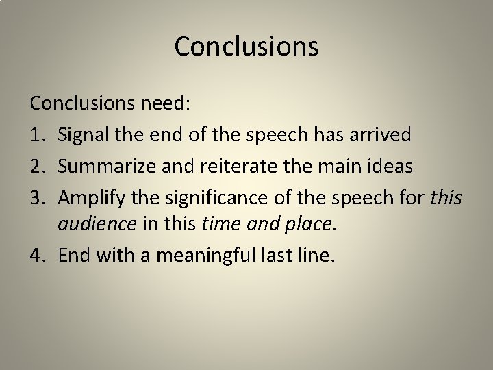 Conclusions need: 1. Signal the end of the speech has arrived 2. Summarize and