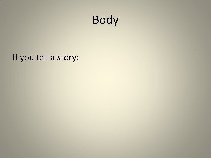 Body If you tell a story: 