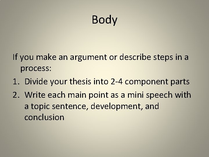 Body If you make an argument or describe steps in a process: 1. Divide