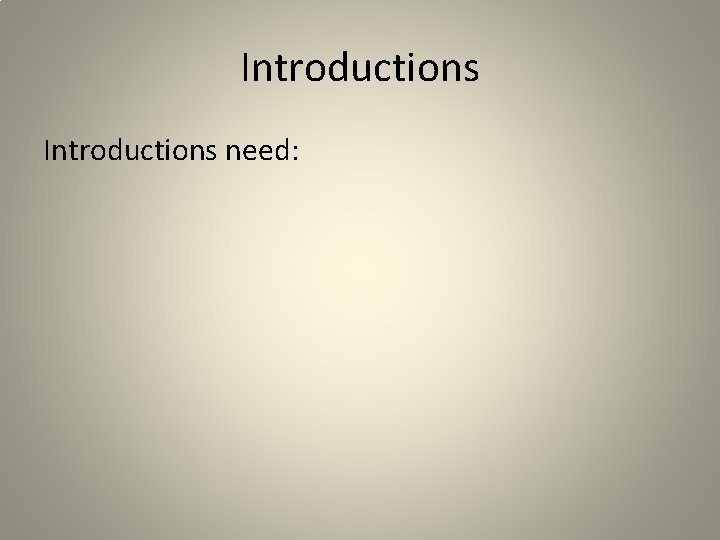 Introductions need: 