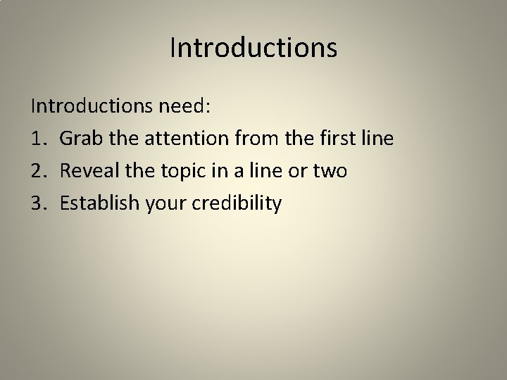 Introductions need: 1. Grab the attention from the first line 2. Reveal the topic