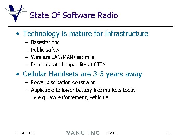 State Of Software Radio • Technology is mature for infrastructure – – Basestations Public