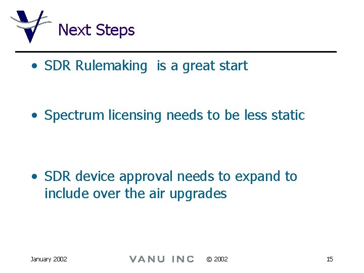 Next Steps • SDR Rulemaking is a great start • Spectrum licensing needs to