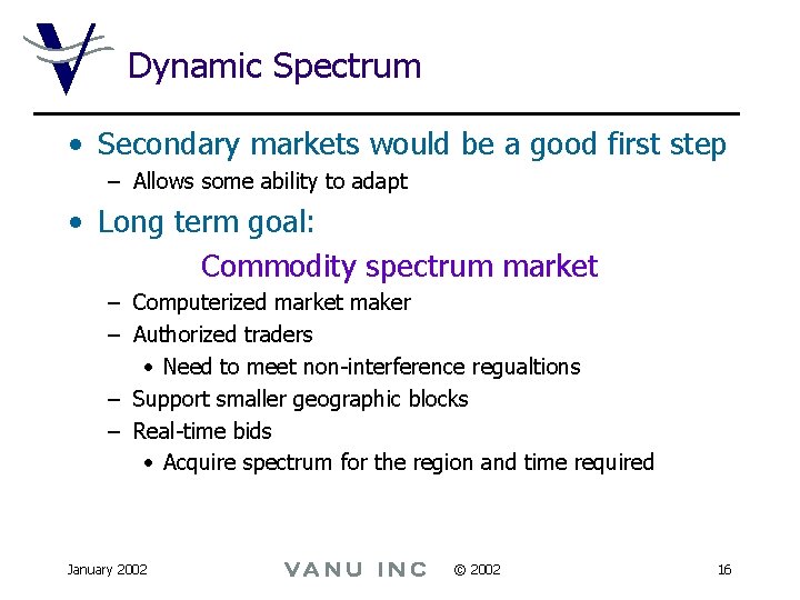 Dynamic Spectrum • Secondary markets would be a good first step – Allows some
