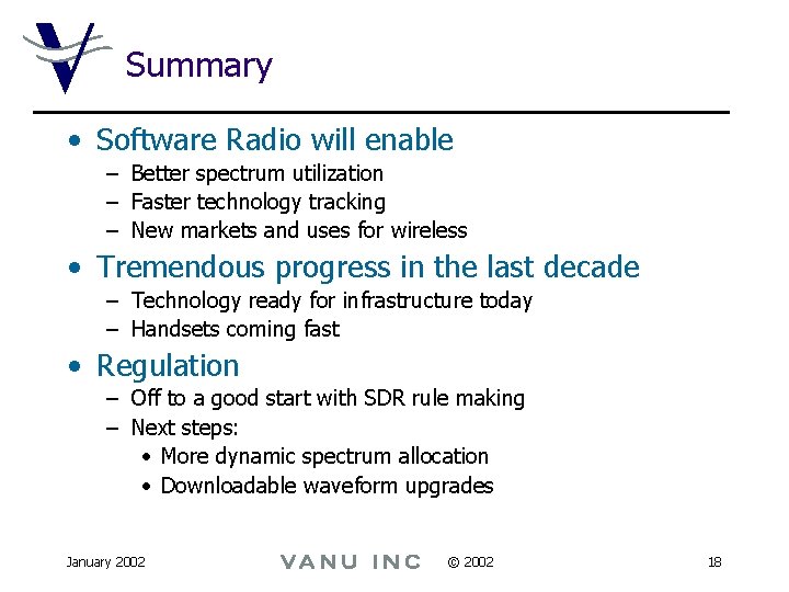 Summary • Software Radio will enable – Better spectrum utilization – Faster technology tracking