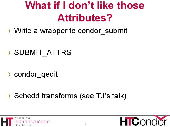 What if I don’t like those Attributes? › Write a wrapper to condor_submit ›