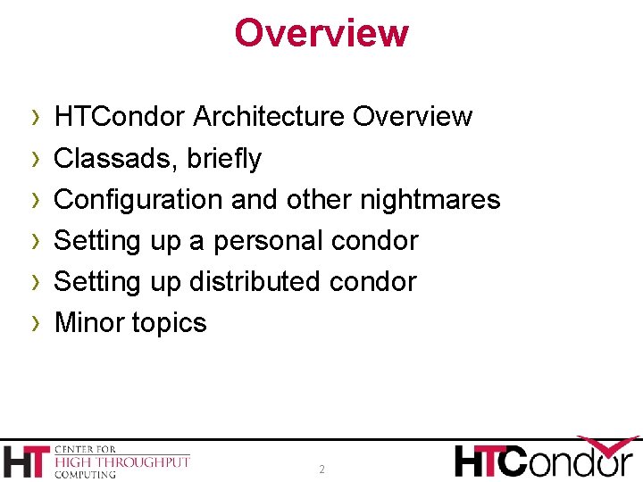 Overview › › › HTCondor Architecture Overview Classads, briefly Configuration and other nightmares Setting