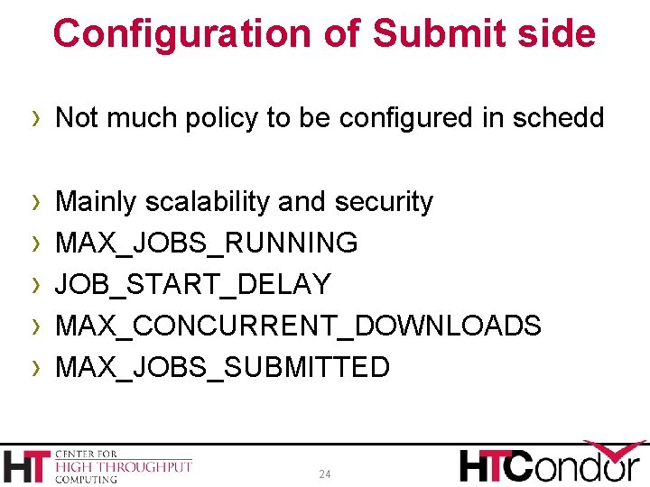 Configuration of Submit side › Not much policy to be configured in schedd ›
