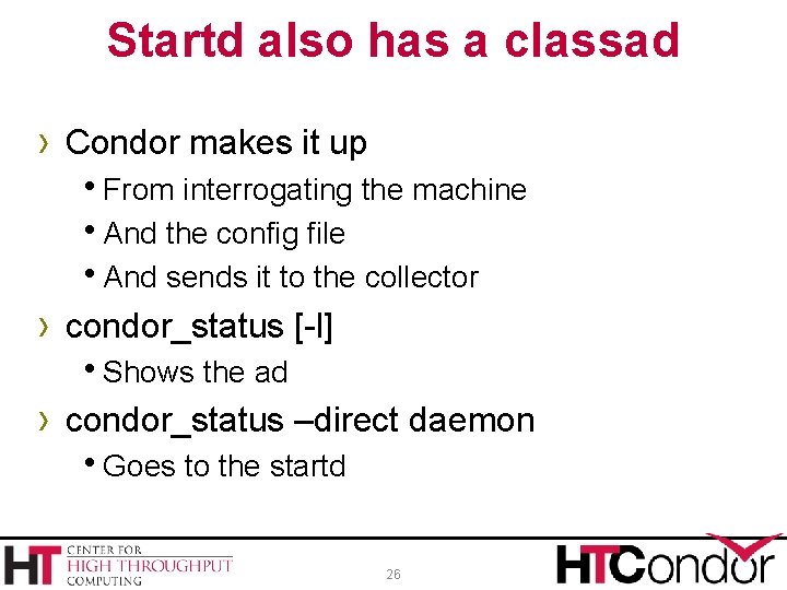 Startd also has a classad › Condor makes it up h. From interrogating the