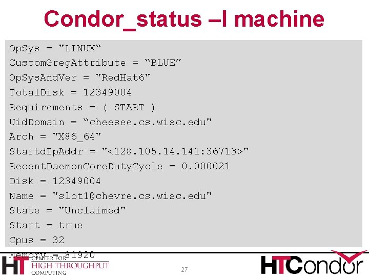 Condor_status –l machine Op. Sys = "LINUX“ Custom. Greg. Attribute = “BLUE” Op. Sys.