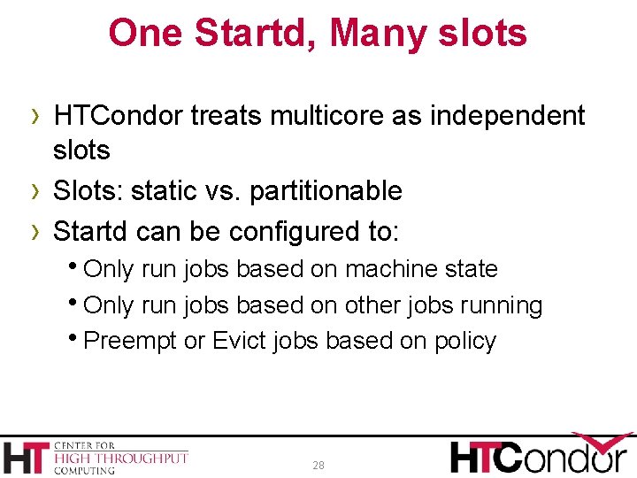 One Startd, Many slots › HTCondor treats multicore as independent › › slots Slots: