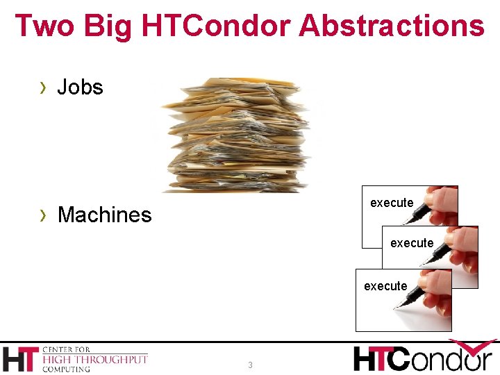 Two Big HTCondor Abstractions › Jobs execute › Machines execute 3 