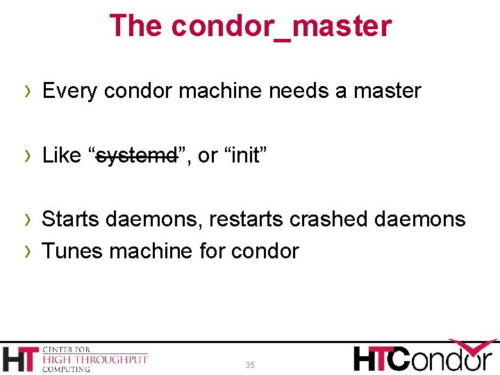 The condor_master › Every condor machine needs a master › Like “systemd”, or “init”