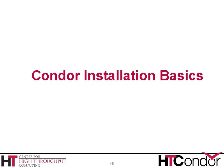 Condor Installation Basics 40 