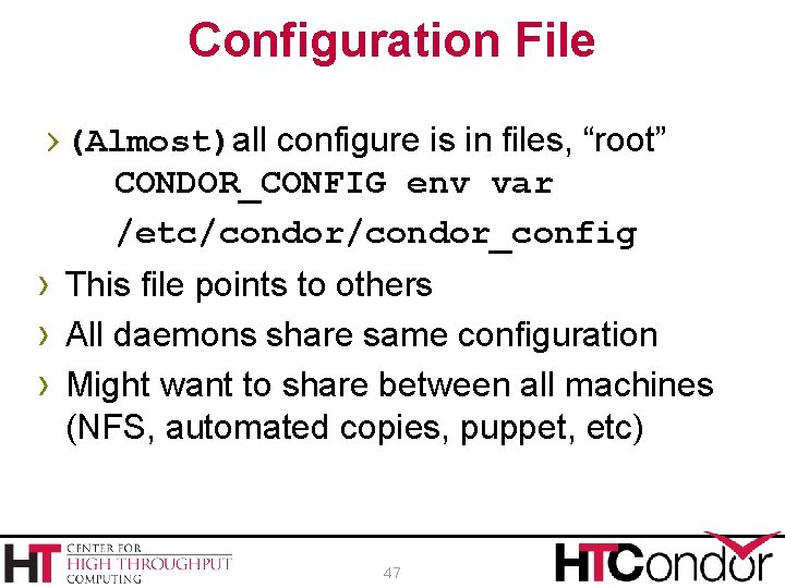 Configuration File › (Almost)all configure is in files, “root” CONDOR_CONFIG env var /etc/condor_config ›