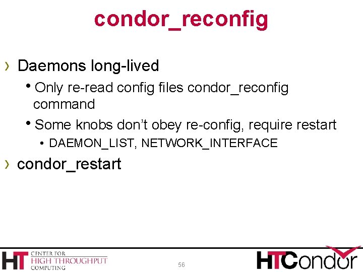 condor_reconfig › Daemons long-lived h. Only re-read config files condor_reconfig command h. Some knobs