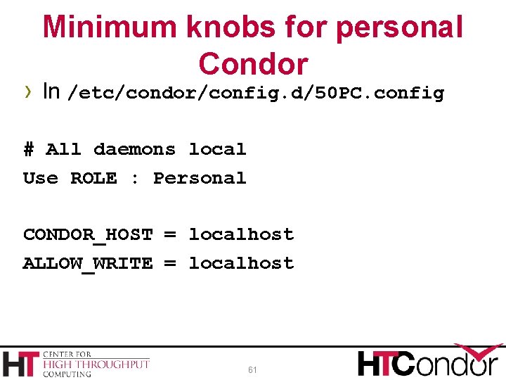 Minimum knobs for personal Condor › In /etc/condor/config. d/50 PC. config # All daemons