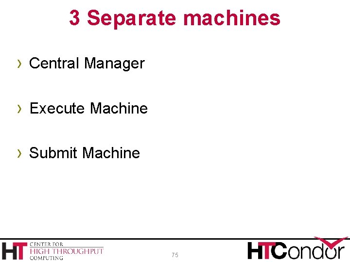 3 Separate machines › Central Manager › Execute Machine › Submit Machine 75 