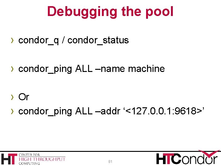 Debugging the pool › condor_q / condor_status › condor_ping ALL –name machine › Or