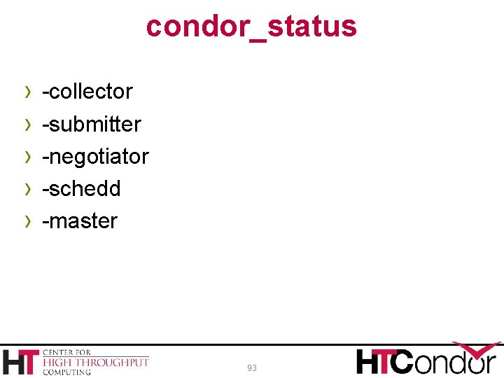 condor_status › › › -collector -submitter -negotiator -schedd -master 93 