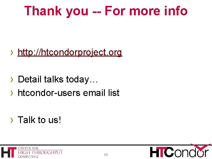 Thank you -- For more info › http: //htcondorproject. org › Detail talks today…