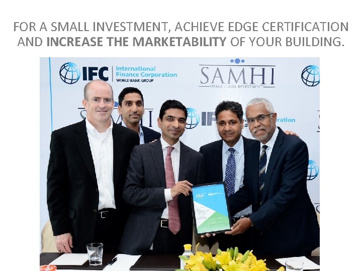 FOR A SMALL INVESTMENT, ACHIEVE EDGE CERTIFICATION AND INCREASE THE MARKETABILITY OF YOUR BUILDING.