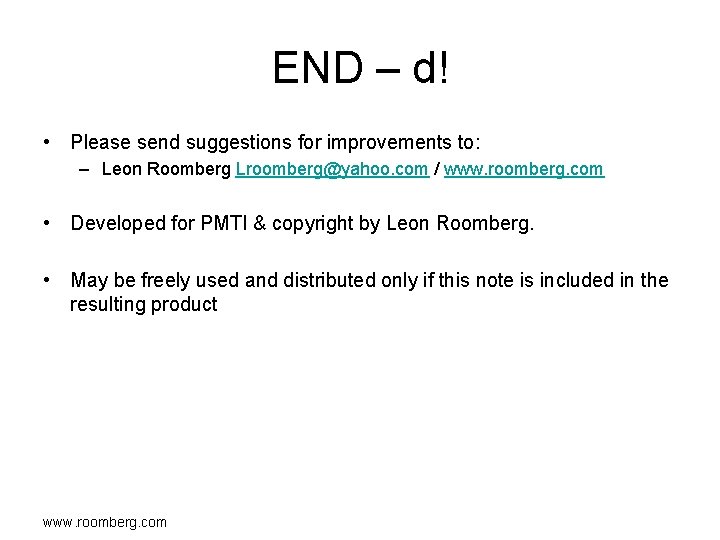 END – d! • Please send suggestions for improvements to: – Leon Roomberg Lroomberg@yahoo.