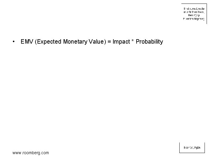  • EMV (Expected Monetary Value) = Impact * Probability www. roomberg. com 