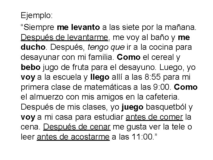 Ejemplo: “Siempre me levanto a las siete por la mañana. Después de levantarme, me