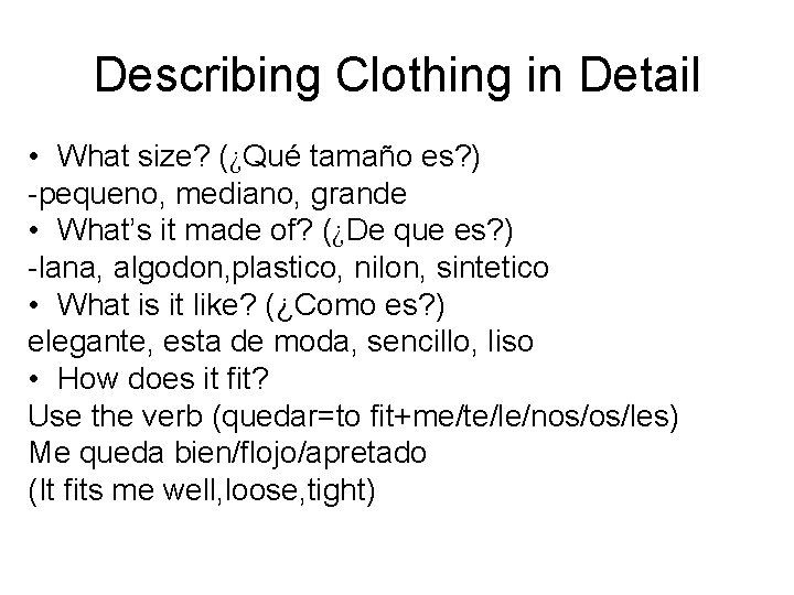 Describing Clothing in Detail • What size? (¿Qué tamaño es? ) -pequeno, mediano, grande