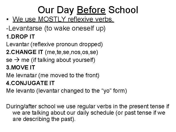 Our Day Before School • We use MOSTLY reflexive verbs. -Levantarse (to wake oneself
