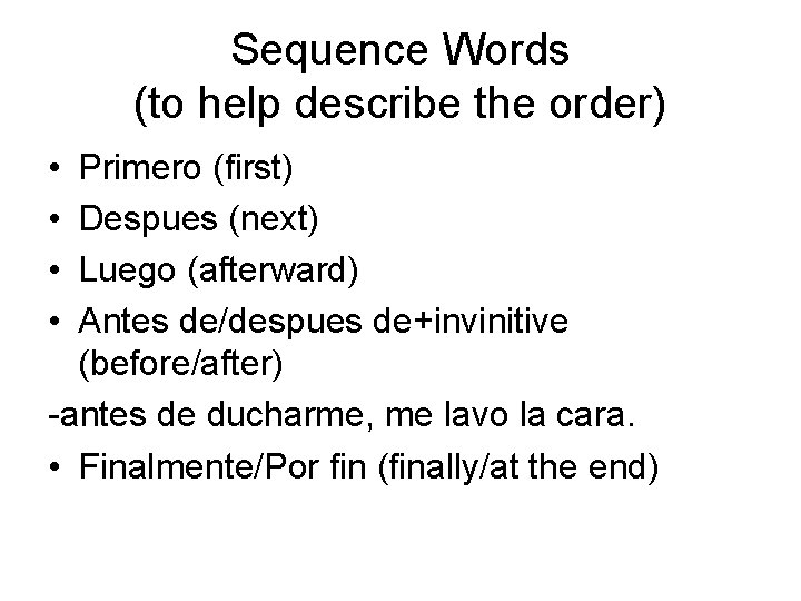 Sequence Words (to help describe the order) • • Primero (first) Despues (next) Luego