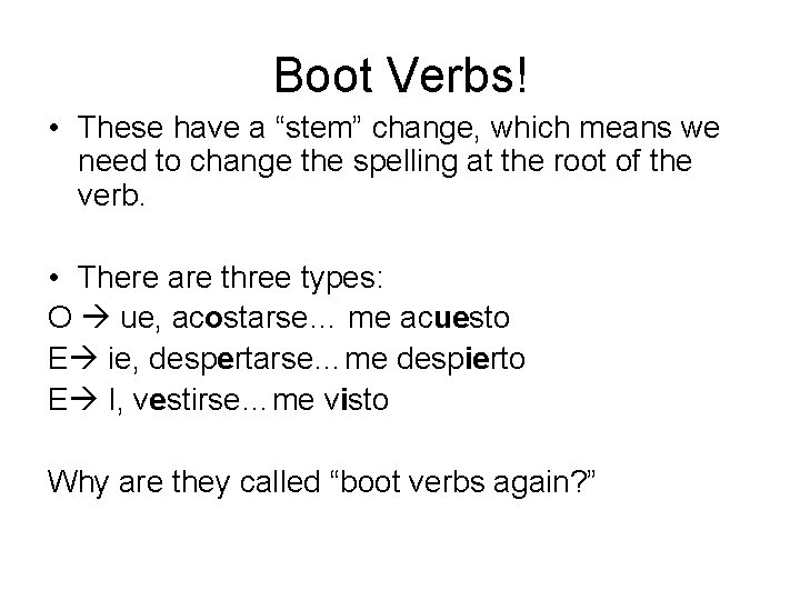 Boot Verbs! • These have a “stem” change, which means we need to change