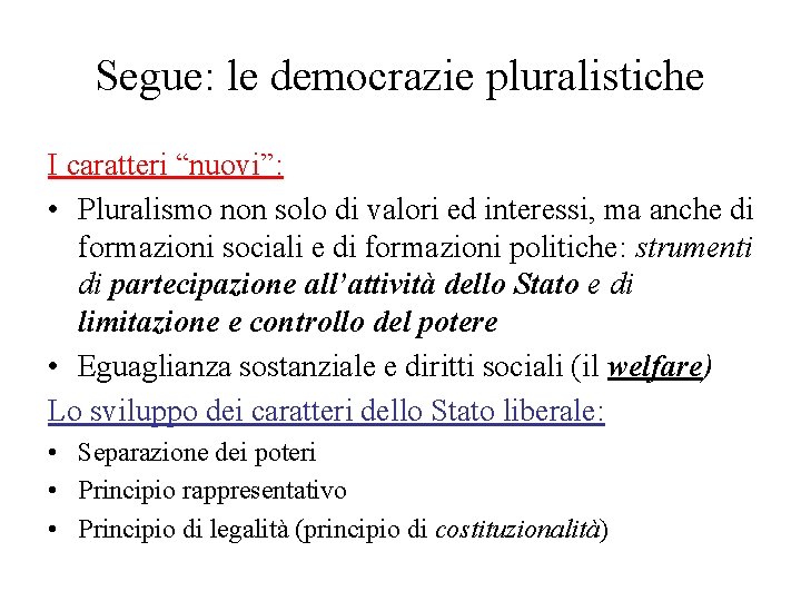 Segue: le democrazie pluralistiche I caratteri “nuovi”: • Pluralismo non solo di valori ed