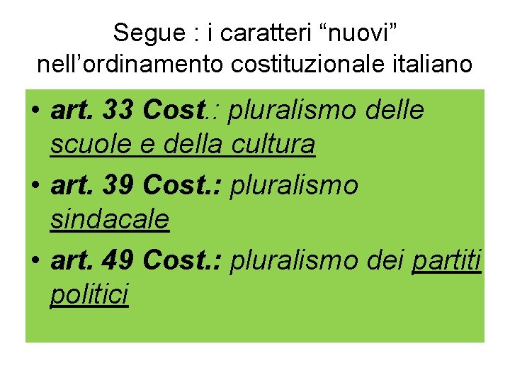 Segue : i caratteri “nuovi” nell’ordinamento costituzionale italiano • art. 33 Cost. : pluralismo