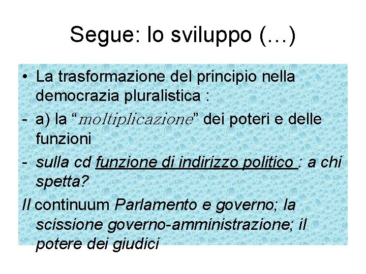 Segue: lo sviluppo (…) • La trasformazione del principio nella democrazia pluralistica : -