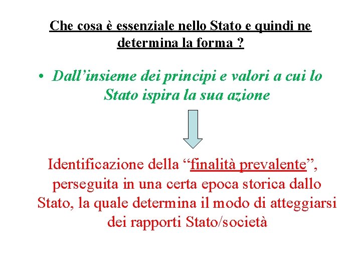Che cosa è essenziale nello Stato e quindi ne determina la forma ? •