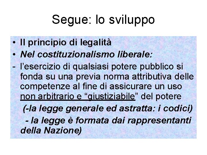 Segue: lo sviluppo • Il principio di legalità • Nel costituzionalismo liberale: - l’esercizio