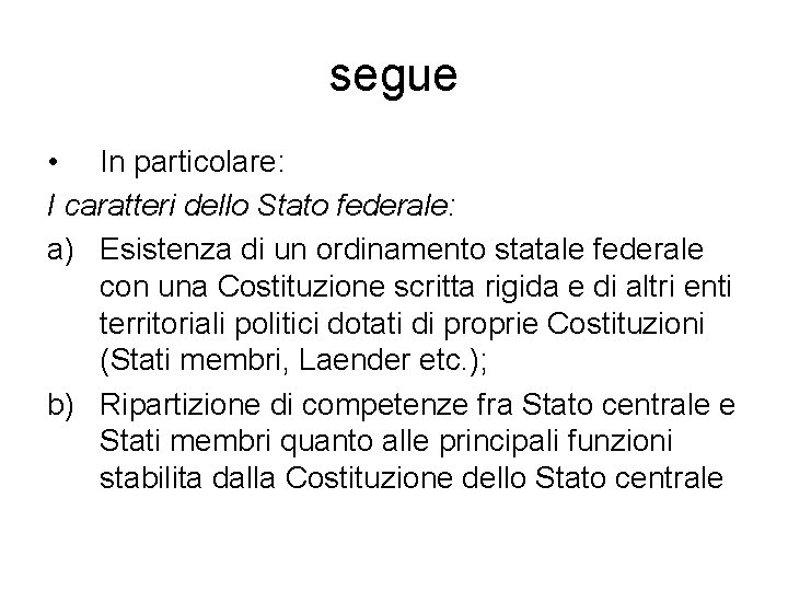 segue • In particolare: I caratteri dello Stato federale: a) Esistenza di un ordinamento