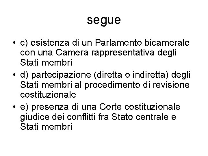 segue • c) esistenza di un Parlamento bicamerale con una Camera rappresentativa degli Stati