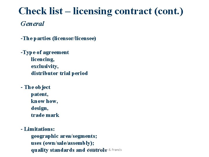 Check list – licensing contract (cont. ) General -The parties (licensor/licensee) -Type of agreement