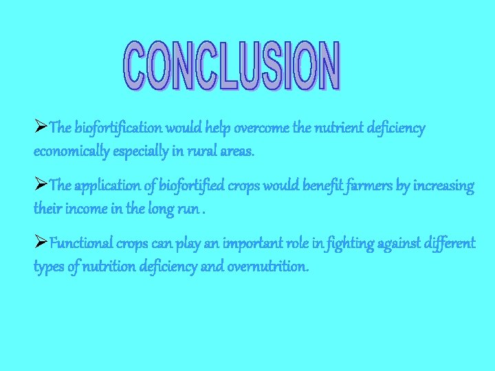 ØThe biofortification would help overcome the nutrient deficiency economically especially in rural areas. ØThe