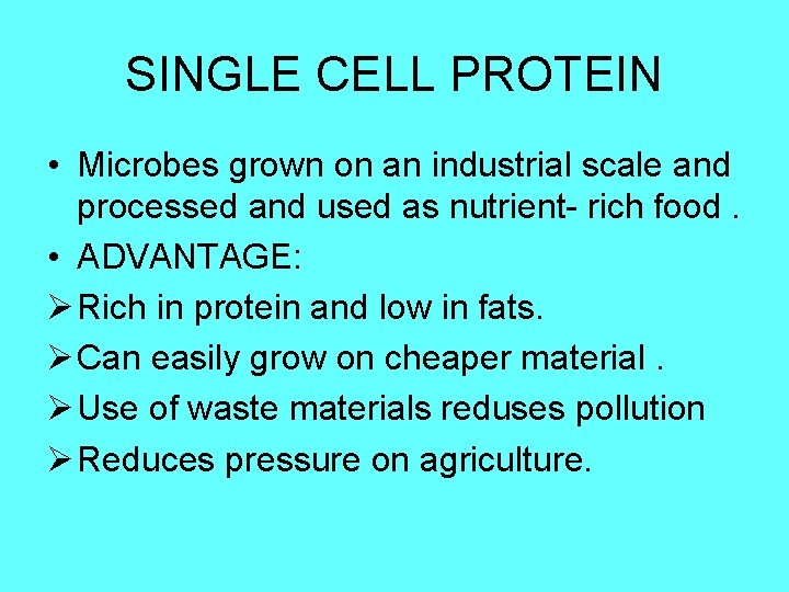 SINGLE CELL PROTEIN • Microbes grown on an industrial scale and processed and used