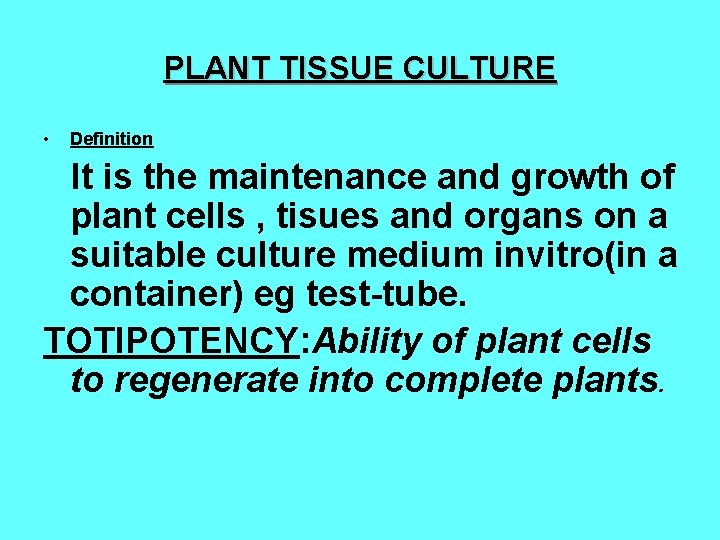 PLANT TISSUE CULTURE • Definition It is the maintenance and growth of plant cells