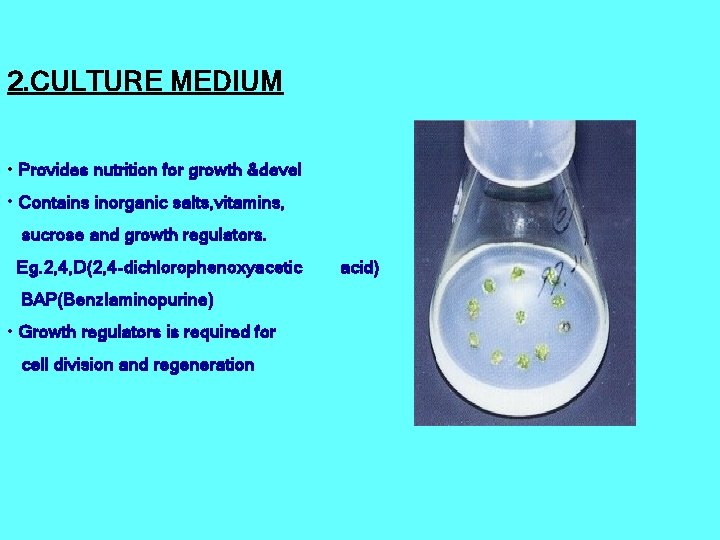 2. CULTURE MEDIUM • Provides nutrition for growth &devel • Contains inorganic salts, vitamins,