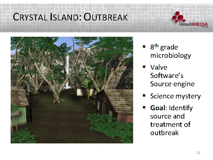 CRYSTAL ISLAND: OUTBREAK § 8 th grade microbiology § Valve Software’s Source engine §