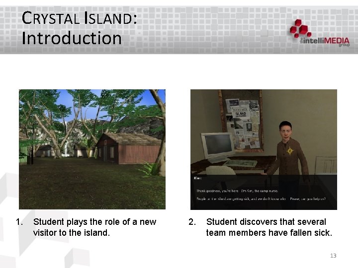 CRYSTAL ISLAND: Introduction 1. Student plays the role of a new visitor to the