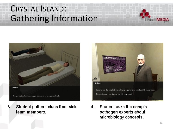 CRYSTAL ISLAND: Gathering Information 3. Student gathers clues from sick team members. 4. Student
